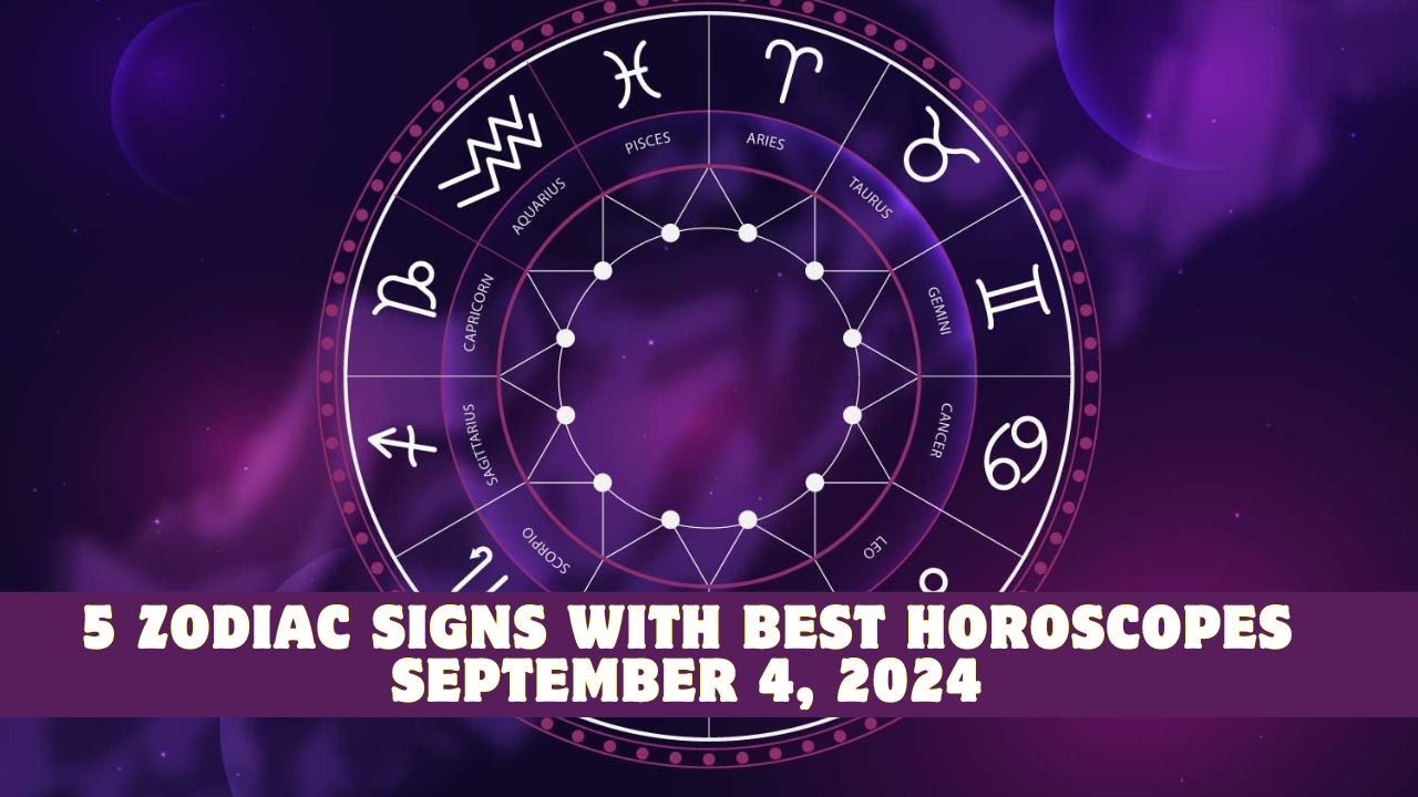 5 Zodiac Signs with Best Horoscopes September 4, 2024