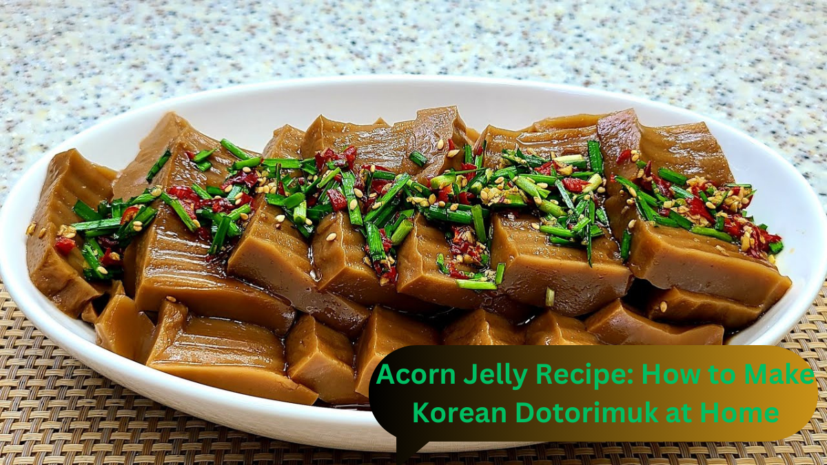 Acorn Jelly Recipe: How to Make Korean Dotorimuk at Home